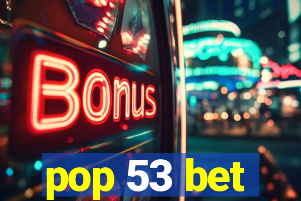 pop 53 bet